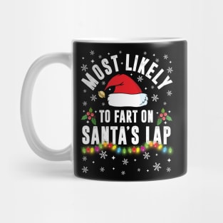 Most Likely To Fart On Santa's Lap Christmas Family Pajama Funny shirts Mug